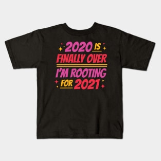 2020 Is Finally Over I'm Rooting For 2021 Kids T-Shirt